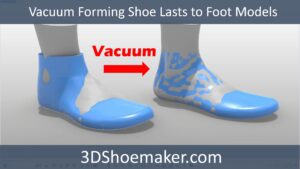 Vacuum Forming Shoe Lasts for Custom Orthopedic Shoemaking