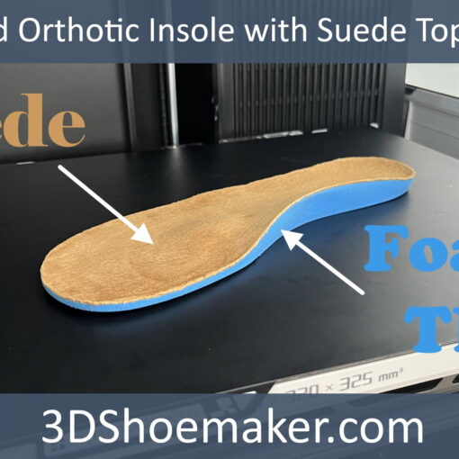 3D Printed Orthotic Insoles with Suede Top Covering