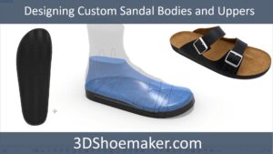 Designing Custom Sandal Bodies and Uppers